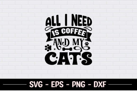 All I Need is Coffee and My Cats - SVG