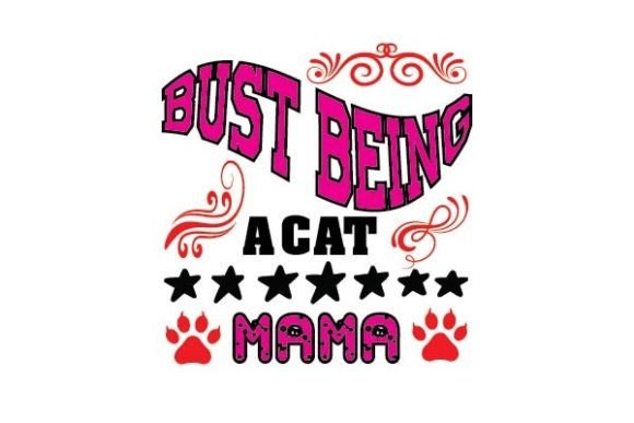 Bust Being a Cat Mama Svg