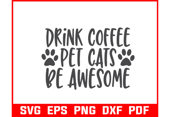 Drink Coffee Pet Cat Be Awesome Svg