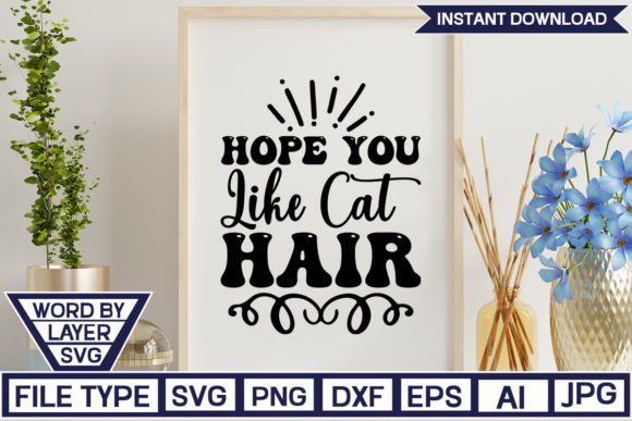 Hope You Like Cat Hair SVG CUT FILE